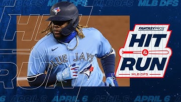 FantasyPros Hit & Run: DFS Advice and Best Plays for April 6 (2021 Fantasy Baseball)