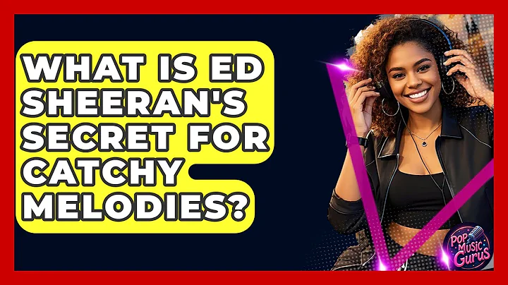 What Is Ed Sheeran's Secret For Catchy Melodies? - Pop Music Gurus
