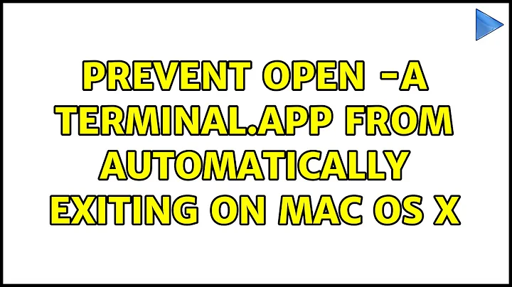 Prevent open -a Terminal.app from automatically exiting on Mac OS X