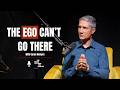 Episode 8 - The Ego Can't Go There (Why Meditation Is So Hard) | Consciousness &amp; Awakening