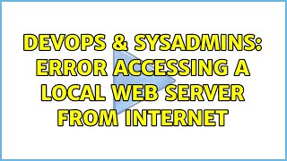 Celebrity DevOps & SysAdmins: Error accessing a local Web Server from Internet Wealth