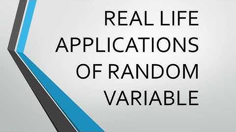 Real life applications of random variables