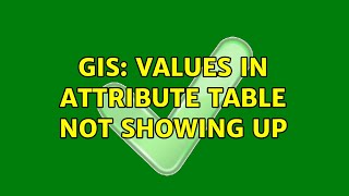GIS: Values in attribute table not showing up