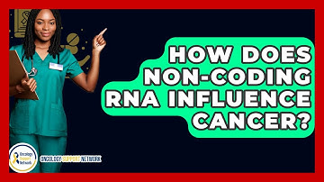 How Does Non-coding RNA Influence Cancer? - Oncology Support Network