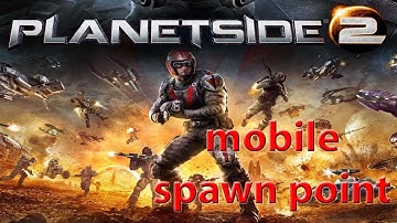 PlanetSide 2 - mobile spawn point