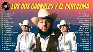LOS DOS CARNALES y El FANTASMA 2024 ~ Grandes Éxitos Mix 2024 ~ Greatest Hits Full Album
