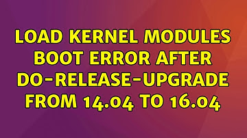 Ubuntu: Load Kernel Modules boot error after do-release-upgrade from 14.04 to 16.04