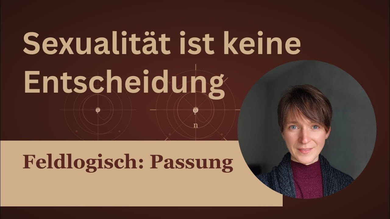 Warum man sich Sexualität nicht aussuchen kann – Feldlogik Passung Erklärung