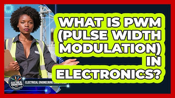 What Is PWM (Pulse Width Modulation) In Electronics? - Electrical Engineering Essentials