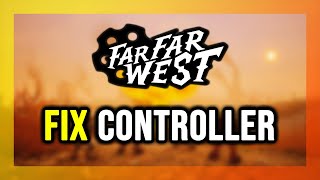 How to FIX Far Far West Controller/Gamepad Not Working on PC