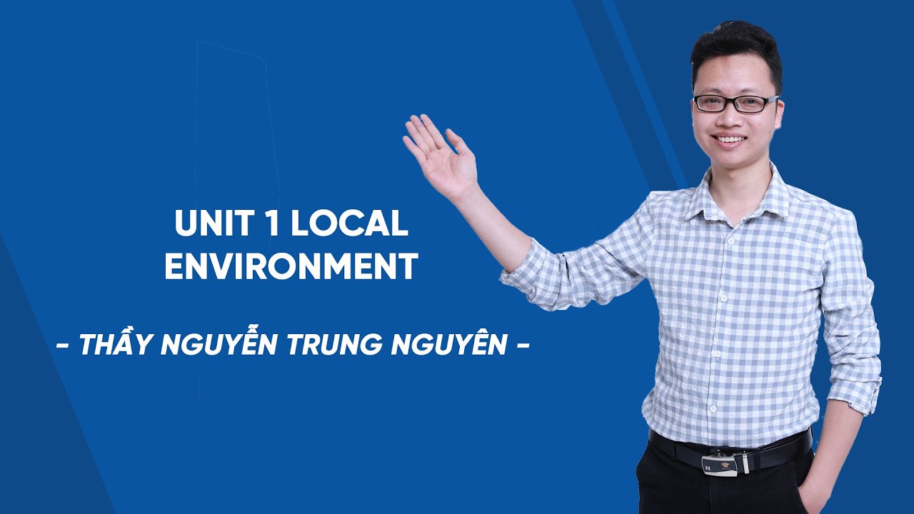 Học tốt tiếng anh 9 unit 1 | Unit 1: Local environment – Tiếng Anh lớp 9 – Thầy Nguyễn Trung Nguyên – HOCMAI