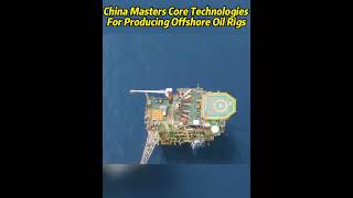 China masters core technologies for producing offshore oil rigs #technologies #offshore #china
