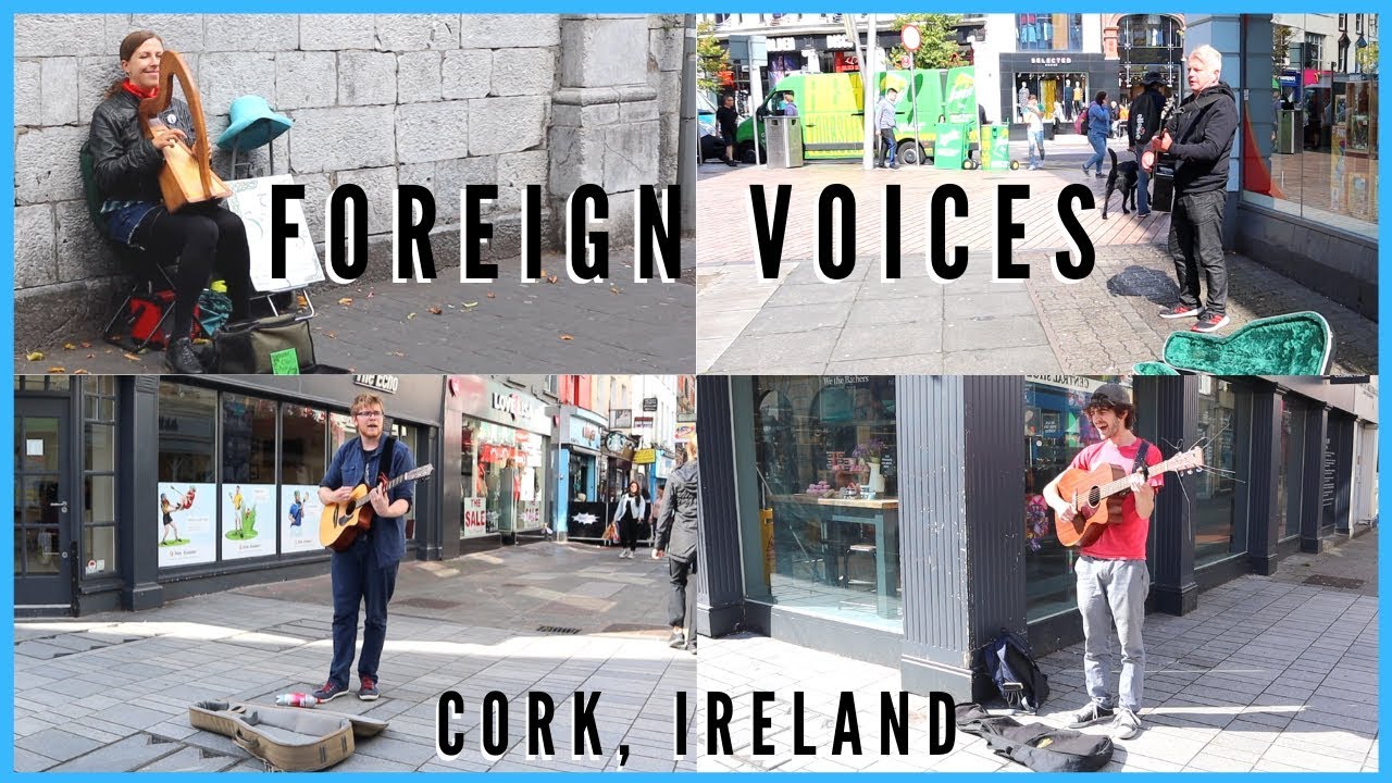 Foreign Voices The Music Scene in Cork, Ireland ft. Street Musicians