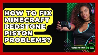 How To Fix Minecraft Redstone Piston Problems? - Green Button Gaming