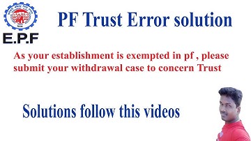 As your establishment is exempted in PF || Please submit your withdrawal case to concerned Trust