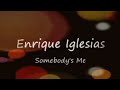 Enrique Iglesias-Somebody's Me-Lyrics Video