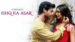 Ishq Ka Asar (Song) | Stebin Ben, Yogita Bihani | Zain - Sam, Raees, Vishu S| Ranju V | Love Song
