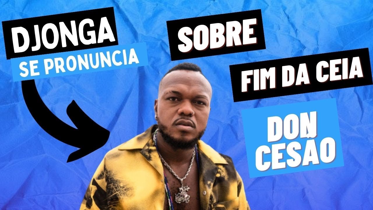 TRETA: DJONGA responde DON CESÃO sobre o FIM DA CEIA