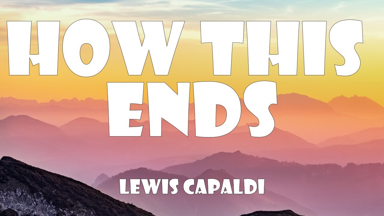 Lewis Capaldi - How This Ends (Lyrics)
