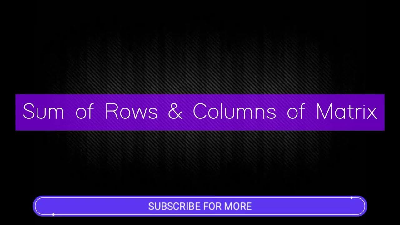 Python Program to find the sum of rows and columns in matrix - YouTube
