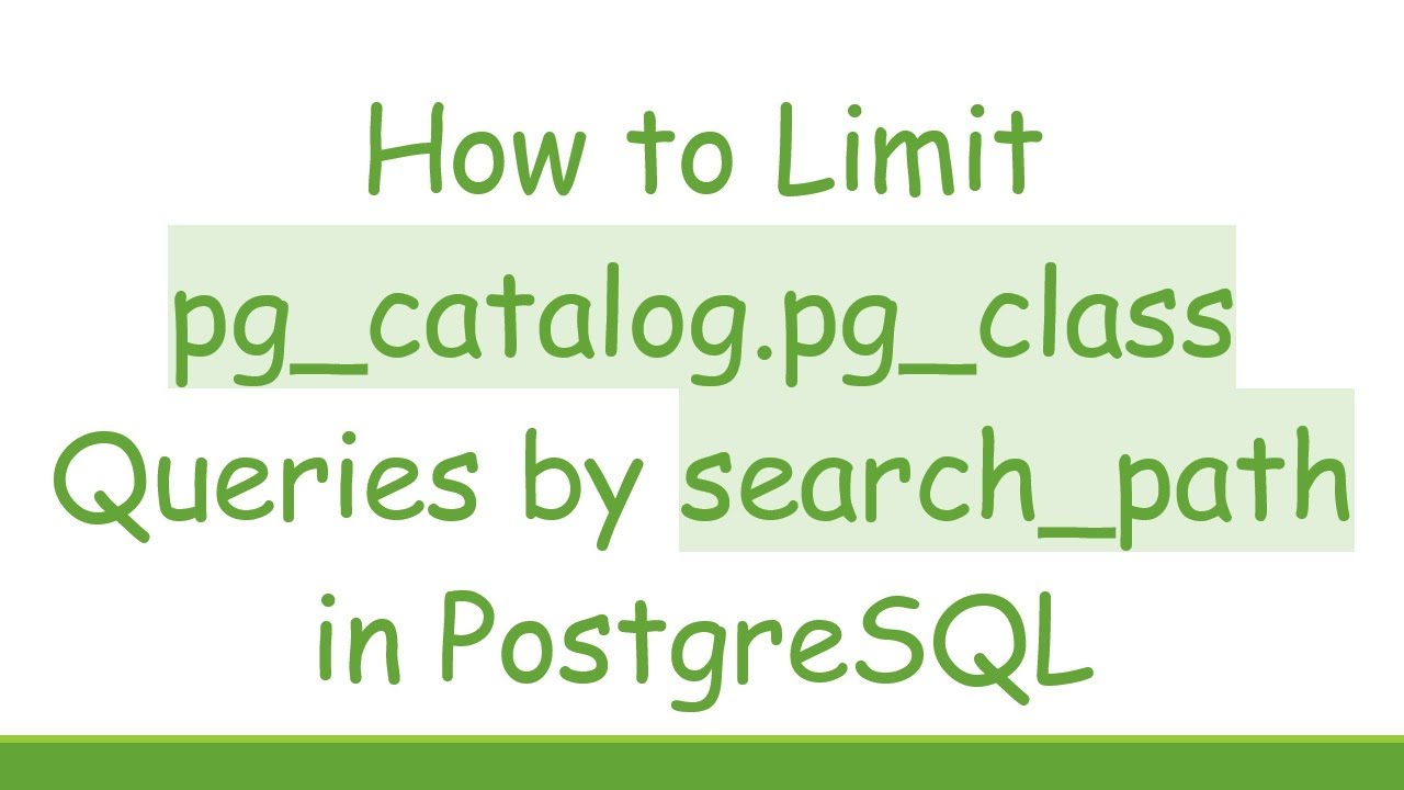 How to Limit pg_catalog.pg_class Queries by search_path in PostgreSQL