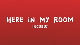 Incubus - Here in My Room (Lyrics)