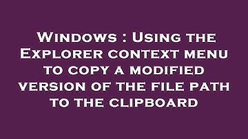 Windows : Using the Explorer context menu to copy a modified version of the file path to the clipboa