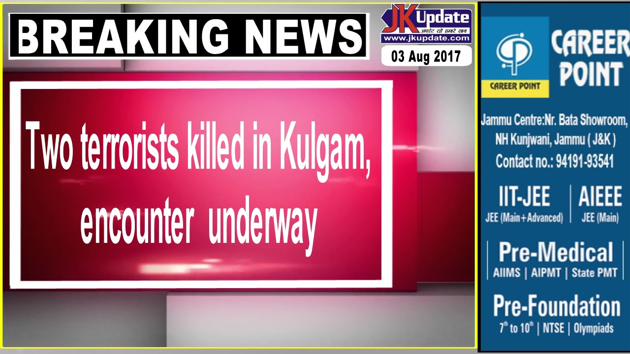 Two terrorists killed in Kulgam, encounter underway