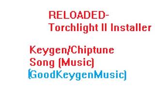 RELOADED - Torchlight II Installer Keygen/Chiptune Song (Music) -  GoodKeygenMusic