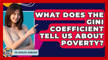 What Does The Gini Coefficient Tell Us About Poverty? - The Sociology Workshop