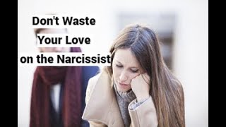 Don't Waste Your Love on the Narcissist (Conference Presentation)