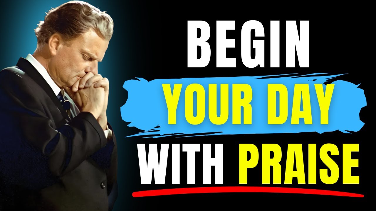Begin Your Day with Praise : Bless the Lord & Proclaim His Goodness | Morning Prayer | Billy Graham