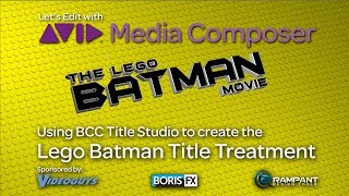 Let's Edit with Media Composer - Creating the LEGO BATMAN look with BCC Title Studio