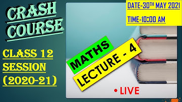 CRASH COURSE CLASS 12 SESSION (2020-21) MATHS LECTURE - 4