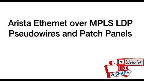Arista Ethernet over MPLS LDP Pseudowires and Arista Patch Panels