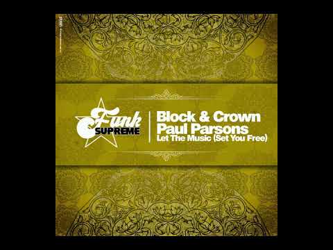 Block \u0026 Crown, Paul Parsons - Let the Music (Set You Free)