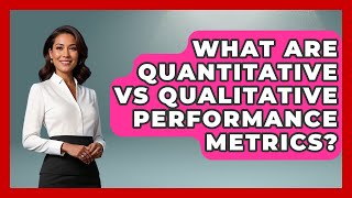 What Are Quantitative Vs Qualitative Performance Metrics? - Consulting Career Hub