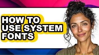 How to Use System Fonts (full Guide)