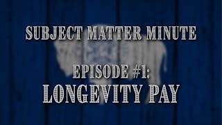 Subject Matter Minute, Episode #1 -  Longevity Pay