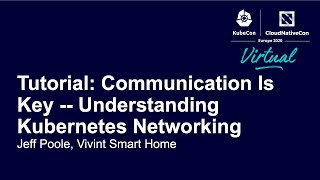 Tutorial: Communication Is Key - Understanding Kubernetes Networking - Jeff Poole, Vivint Smart Home