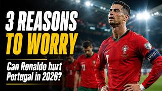 3 Reasons Ronaldo Could Cost Portugal the 2026 World Cup