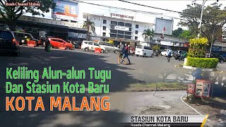 KELILING ALUN ALUN TUGU DAN STASIUN KOTA BARU MALANG