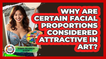 Why Are Certain Facial Proportions Considered Attractive In Art? - Drawing and Painting Academy
