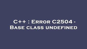C++ : Error C2504 - Base class undefined