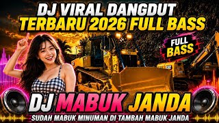 DJ DANGDUT VIRAL TERBARU 2026 🔥 DJ MABUK JANDA X SUDAH MABUK MINUMAN DITAMBAH MABUK JANDA FULL BASS