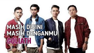 MASIH DISINI MASIH DENGANMU - GOLIATH (LIRIK \u0026 COVER LAGU)