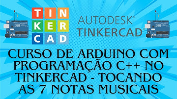 Curso de Arduino com Programação C++ no Tinkercad - Tocando as 7 Notas Musicais