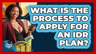 What Is The Process To Apply For An IDR Plan?