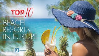 Top 10 Beach towns in Europe | Unwind and Soak Up the Sun in Paradise