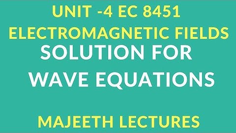 EC 8451 ELECTROMAGNETIC FIELDS-SOLUTION FOR WAVE EQUATIONS